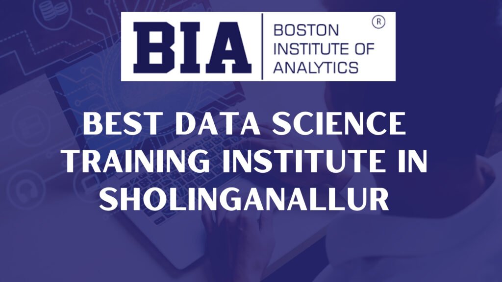 Best Data Science Training Institute in Sholinganallur | BIA best data science training institute in sholinganallur